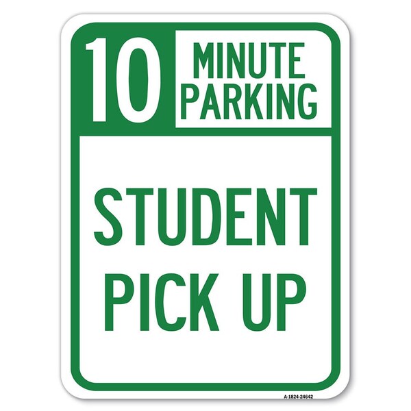 Signmission 10 Minute Parking Student Pick Up Heavy-Gauge Alum Rust Proof Parking Sign, 18" x 24", A-1824-24642 A-1824-24642 - main